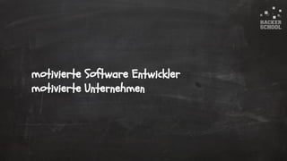 © 2015 Hacker School UG (haftungsbeschränkt)
motivierte Software Entwickler
motivierte Unternehmen
 