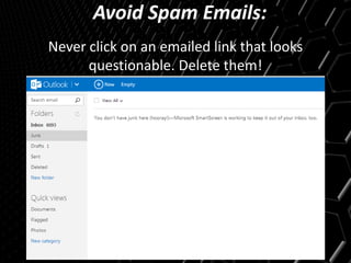 Avoid Spam Emails:
Never click on an emailed link that looks
questionable. Delete them!
 