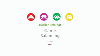 Hacker Seminar
Game
Balancing
23기 원동현
 