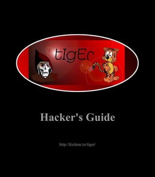 Hacker's Guide

   http://kickme.to/tiger/
 