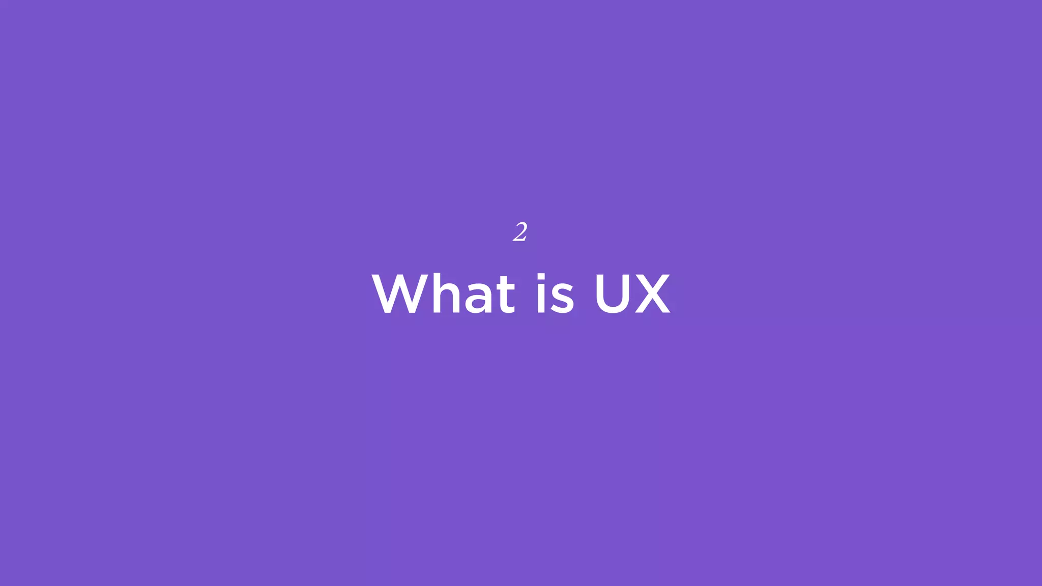 What is UX
2
 