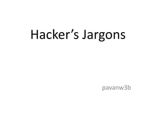 Hacker’s Jargons
pavanw3b
 