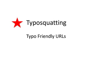 Typosquatting
Typo Friendly URLs
 