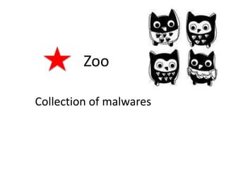 Zoo
Collection of malwares
 