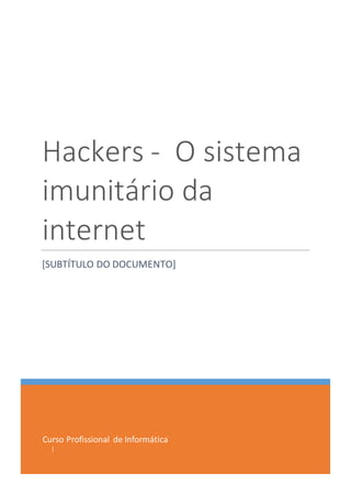 Curso Profissional de Informática
|
Hackers - O sistema
imunitário da
internet
[SUBTÍTULO DO DOCUMENTO]
 