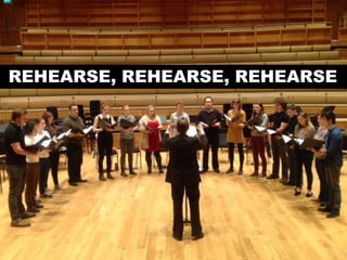 REHEARSE, REHEARSE, REHEARSE

 