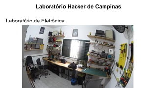 Laboratório de Eletrônica
Laboratório Hacker de Campinas
 
