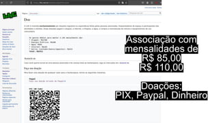 Associação com
mensalidades de
R$ 85,00
R$ 110,00
Doações:
PIX, Paypal, Dinheiro
 