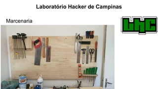 Marcenaria
Laboratório Hacker de Campinas
 