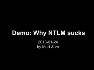 Demo: Why NTLM sucks
      2013-01-24
      by Mart & vn
 