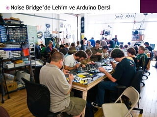  Noise   Bridge‟de Lehim ve Arduino Dersi
 