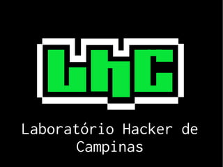 Laboratório Hacker de
Campinas
 