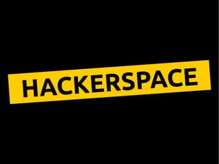 HACKERSPACE
 