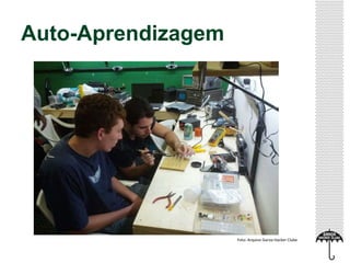 Auto-Aprendizagem
Foto: Arquivo Garoa Hacker Clube
 
