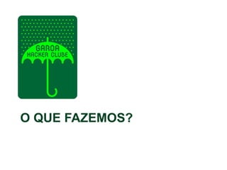 O QUE FAZEMOS?
 
