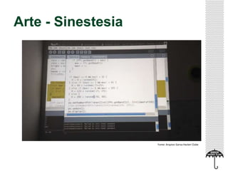 Arte - Sinestesia
Fonte: Arquivo Garoa Hacker Clube
 