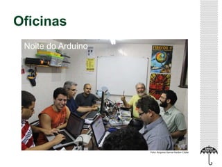 Oficinas
Foto: Arquivo Garoa Hacker Clube
Noite do Arduino
 