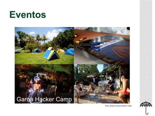 Eventos
Garoa Hacker Camp
Foto: Arquivo Garoa Hacker Clube
 