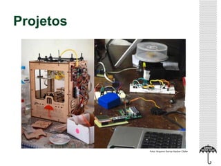 Projetos
Foto: Arquivo Garoa Hacker Clube
 