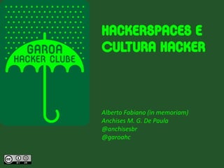 Alberto Fabiano (in memoriam)
Anchises M. G. De Paula
@anchisesbr
@garoahc
 