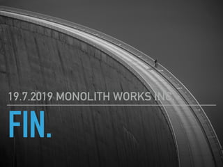 FIN.
19.7.2019 MONOLITH WORKS INC.
 
