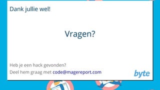 Dank jullie wel!
Vragen?
Heb je een hack gevonden?
Deel hem graag met code@magereport.com
 