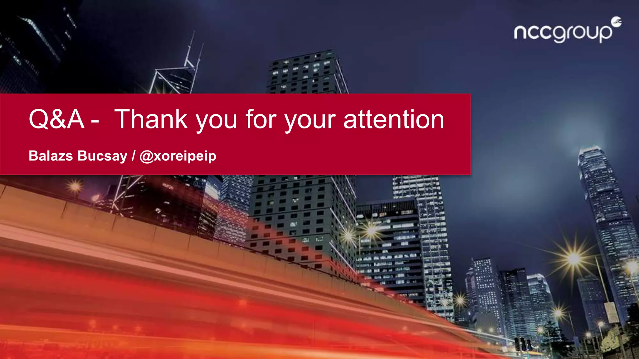 Q&A - Thank you for your attention
Balazs Bucsay / @xoreipeip
 