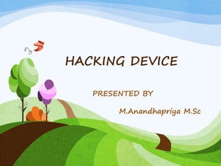 HACKING DEVICE
PRESENTED BY
M.Anandhapriya M.Sc
 