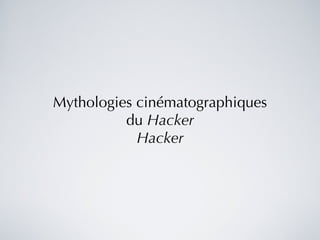 Mythologies cinématographiques du  Hacker Hacker 