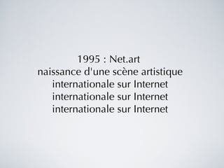 1995 : Net.art  naissance d'une scène artistique internationale sur Internet internationale sur Internet internationale sur Internet 
