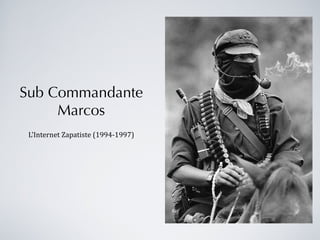 Sub Commandante Marcos L'Internet Zapatiste (1994-1997) 