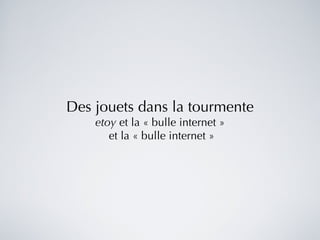 Des jouets dans la tourmente etoy  et la « bulle internet » et la « bulle internet » 