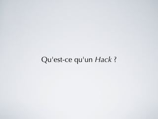 Qu'est-ce qu'un  Hack  ? 