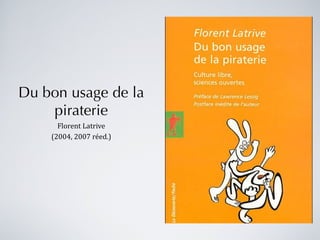 Du bon usage de la piraterie Florent Latrive (2004, 2007 réed.) 