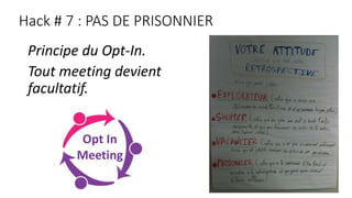 Hack # 7 : PAS DE PRISONNIER
Principe du Opt-In.
Tout meeting devient
facultatif.
 