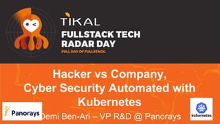 Hacker vs Company,
Cyber Security Automated with
Kubernetes
Demi Ben-Ari – VP R&D @ Panorays
 