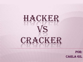 HACKER VS CRACKER POR: CARLA GIL 