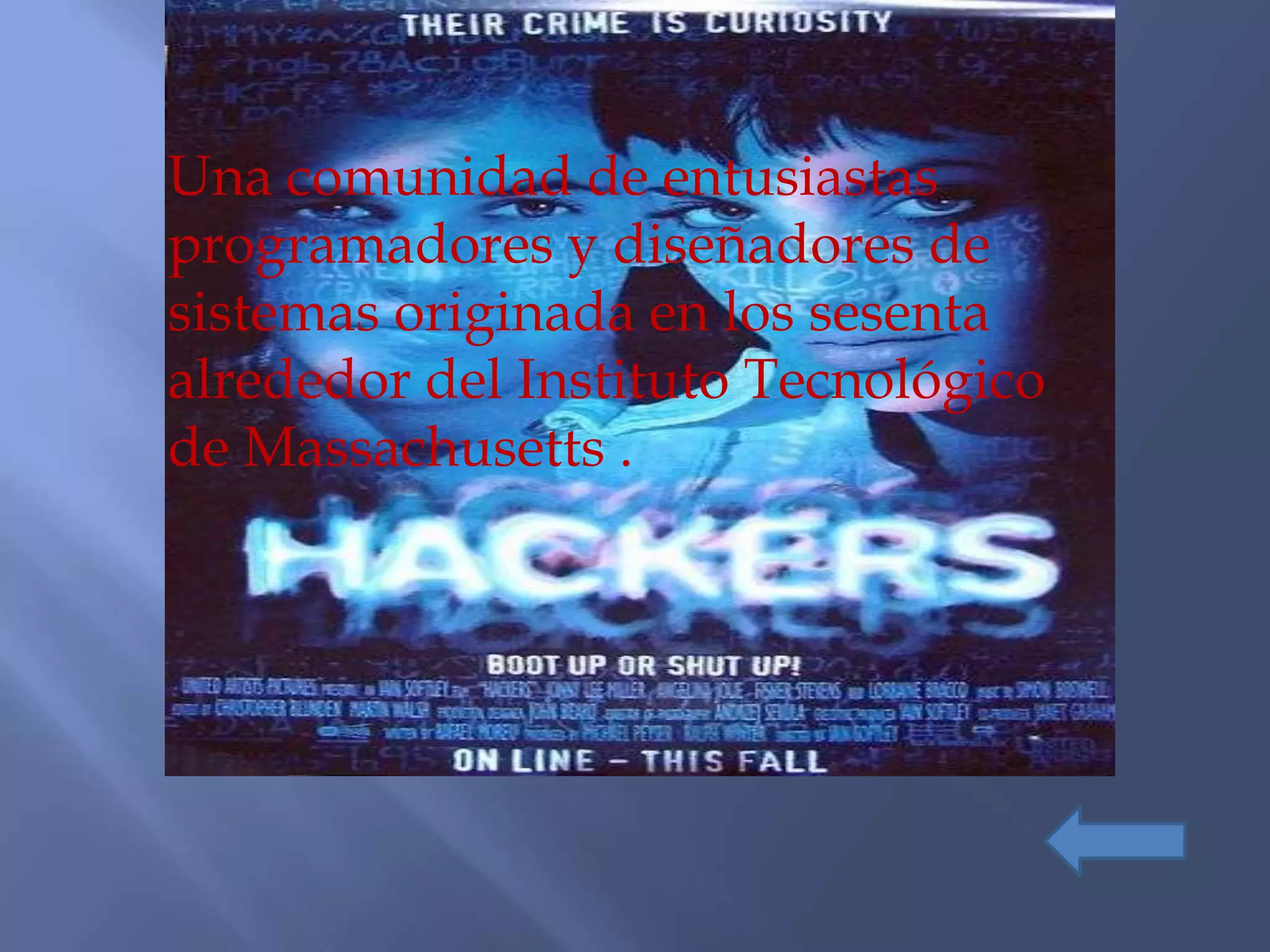 Una comunidad de entusiastas
programadores y diseñadores de
sistemas originada en los sesenta
alrededor del Instituto Tecnológico
de Massachusetts .
 