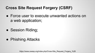 Cross Site Request Forgery (CSRF)
Request:
http://vulnerablesite.local/changepassword?newpwd=MyS3cr3tPa$$word
https://www....