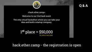 hack.ether.camp - the registration is open
Q & A
 