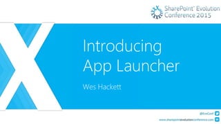 Introducing
App Launcher
Wes Hackett
 