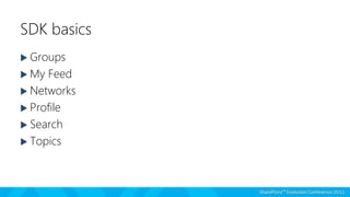SDK basics
 Groups
 My Feed
 Networks
 Profile
 Search
 Topics
 