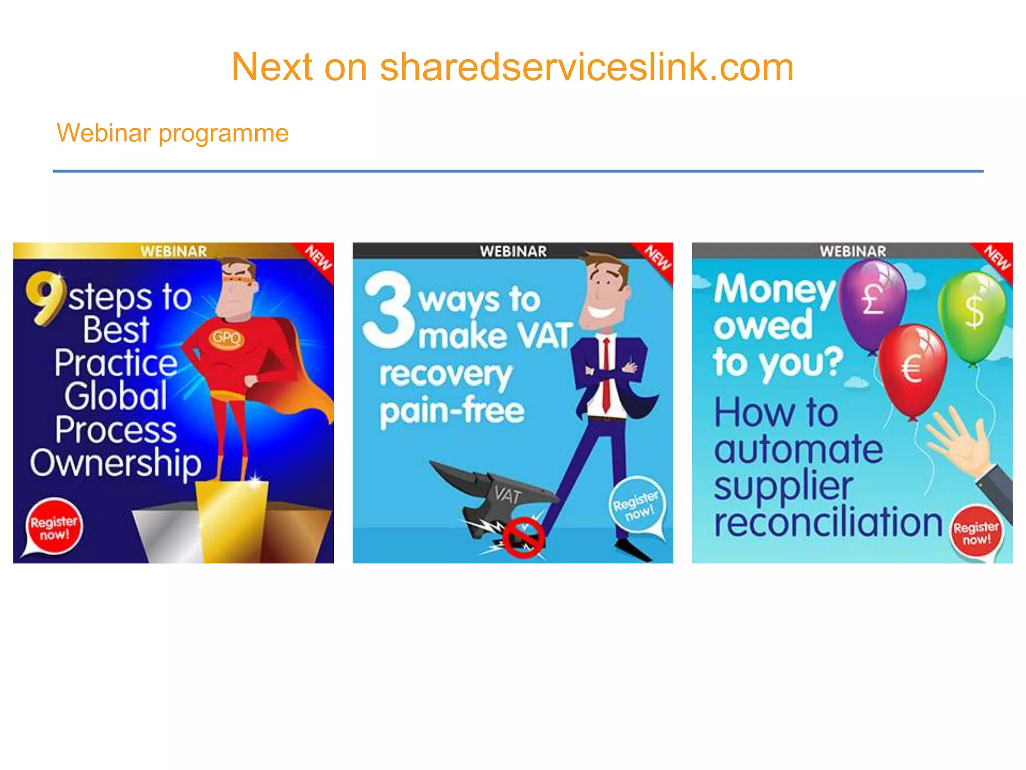 Next on sharedserviceslink.com
Webinar programme
 