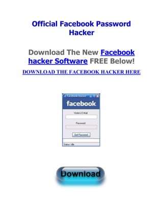 Official Facebook Password
             Hacker

 Download The New Facebook
 hacker Software FREE Below!
DOWNLOAD THE FACEBOOK HACKER HERE
 