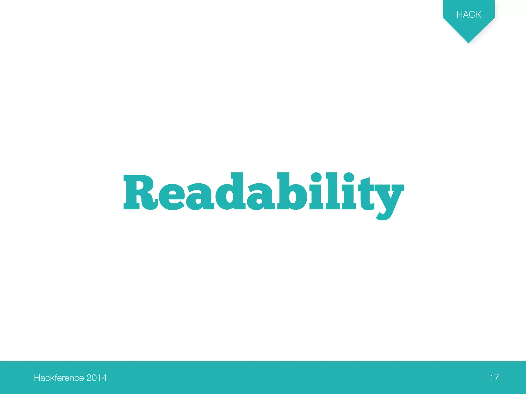 Hackference 2014 
HACK 
17 
Readability 
 
