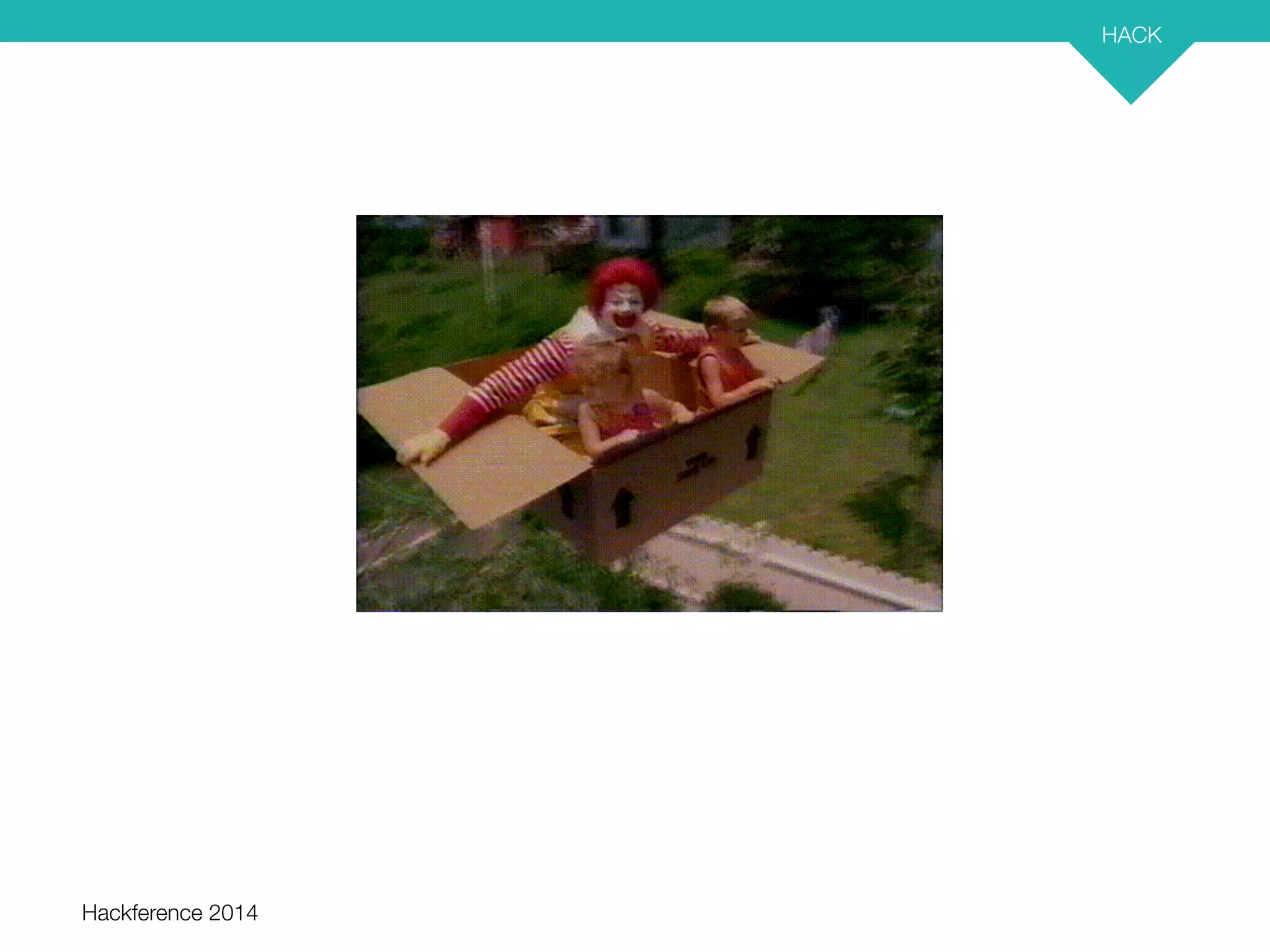 Hackference 2014 
HACK 
32 
 