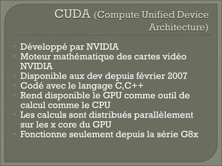 <ul><li>Développé par NVIDIA </li></ul><ul><li>Moteur mathématique des cartes vidéo NVIDIA </li></ul><ul><li>Disponible au...