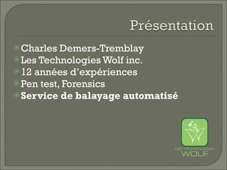 <ul><li>Charles Demers-Tremblay </li></ul><ul><li>Les Technologies Wolf inc. </li></ul><ul><li>12 années d’expériences  </...