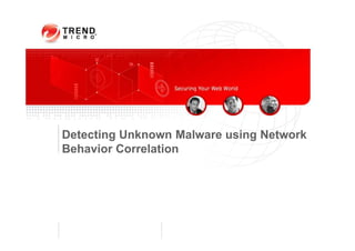 Detecting Unknown Malware using Network
Behavior Correlation
 