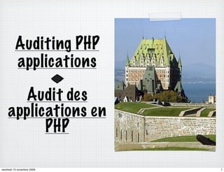 Auditing PHP
         applications

      Audit des
    applications en
          PHP

vendredi 13 novembre 2009   1
 